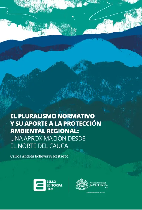 Portada El pluralismo normativo y su aporte a la protección ambiental regional: una aproximación desde el norte del Cauca Portada El pluralismo normativo y su aporte a la protección ambiental regional: una aproximación desde el norte del Cauca